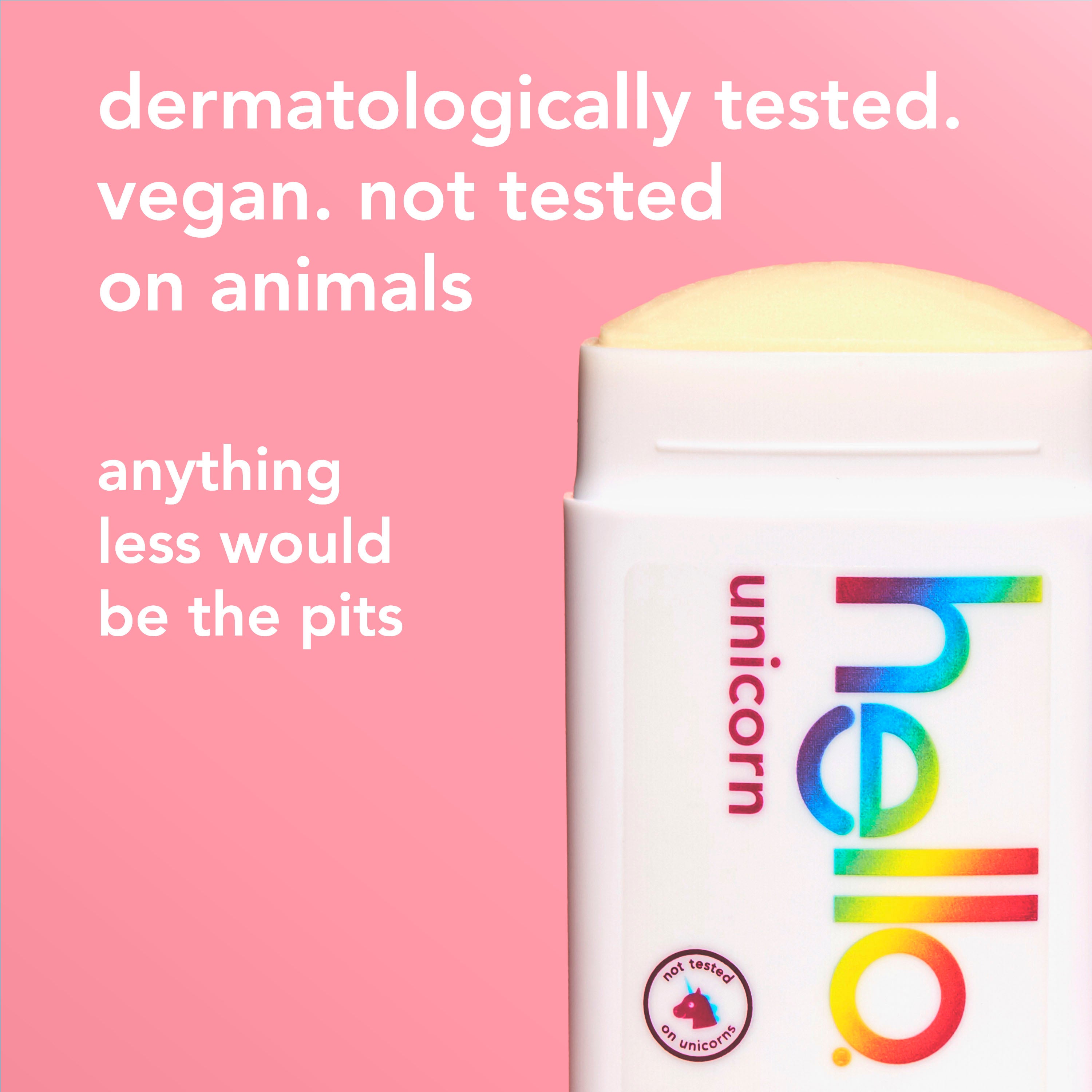 hello unicorn aluminum free deodorant with shea butter. In text: dermatologically tested. vegan. not tested on animals. anything less would be the pits.